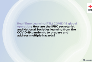 Real Time Learning (RTL) COVID 19 global operation: How are the IFRC secretariat and National Societies learning from the COVID 19 pandemic to prepare and address multiple hazards ? - World